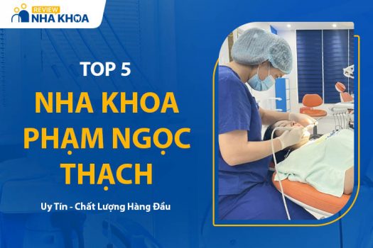 Top 5 Nha Khoa Phạm Ngọc Thạch Được Đánh Giá Cao Nhất