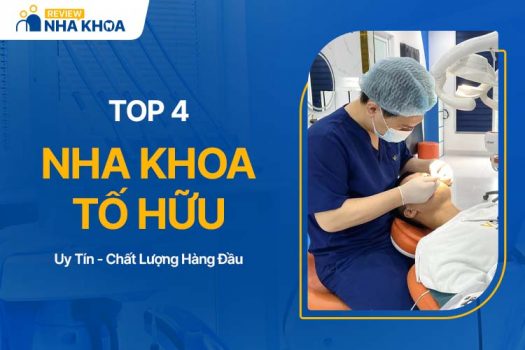 4 Nha Khoa Tố Hữu Uy Tín, Chất Lượng Hàng Đầu Hiện Nay