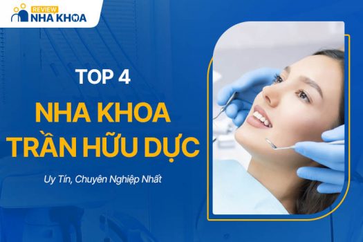 Top 4 Nha Khoa Trần Hữu Dực Uy Tín, Chuyên Nghiệp Nhất