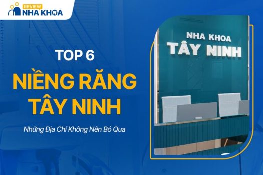 Top 6 Địa Chỉ Niềng Răng Tây Ninh Bạn Không Nên Bỏ Qua