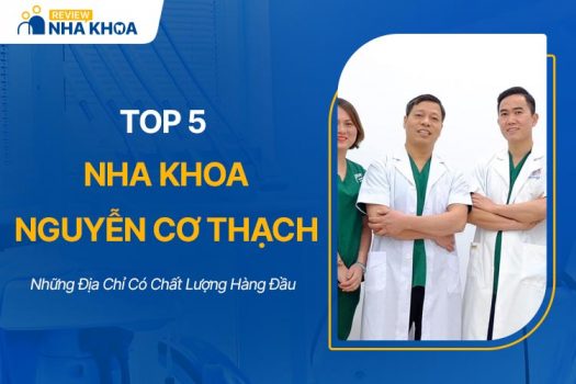 Top 5 Nha Khoa Nguyễn Cơ Thạch Có Chất Lượng Hàng Đầu