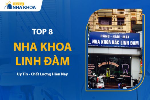 Top 8 Nha Khoa Linh Đàm Uy Tín Được Đánh Giá Cao Hiện Nay