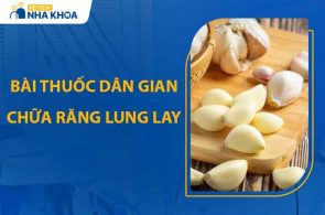 8 Bài Thuốc Dân Gian Chữa Răng Lung Lay Hiệu Quả Tại Nhà