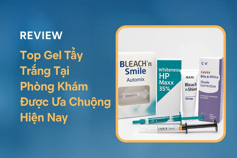 __Top Gel Tẩy Trắng Tại Phòng Khám Được Ưa Chuộng Hiện Nay__