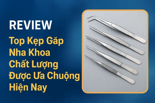 Top Kẹp Gắp Nha Khoa Chất Lượng Được Ưa Chuộng Hiện Nay