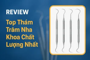 Top Thám Trâm Nha Khoa Chất Lượng Nhất