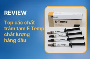Top các chất trám tạm E Temp chất lượng hàng đầu